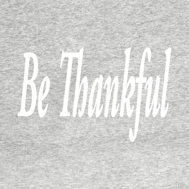 Be Thankful by marktwain7